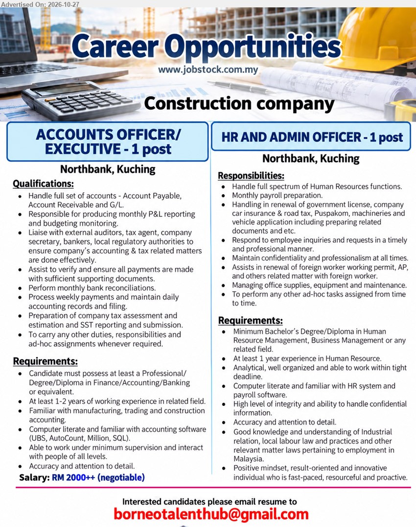 ADVERTISER (Construction Company) - 1. ACCOUNTS OFFICER/EXECUTIVE (Northbank, Kuching) RM 2000++ (negotiable). Professional/Degree/Diploma in Finance/Accounting/Banking or equivalent. 1–2 years experience. Handle full set of accounts, monthly P&L reporting, bank reconciliations and SST.
2. HR AND ADMIN OFFICER (Northbank, Kuching) Bachelor's Degree/Diploma in Human Resource Management, Business Management or related field. At least 1 year HR experience. Handle HR functions, payroll and permits.
Email Resume