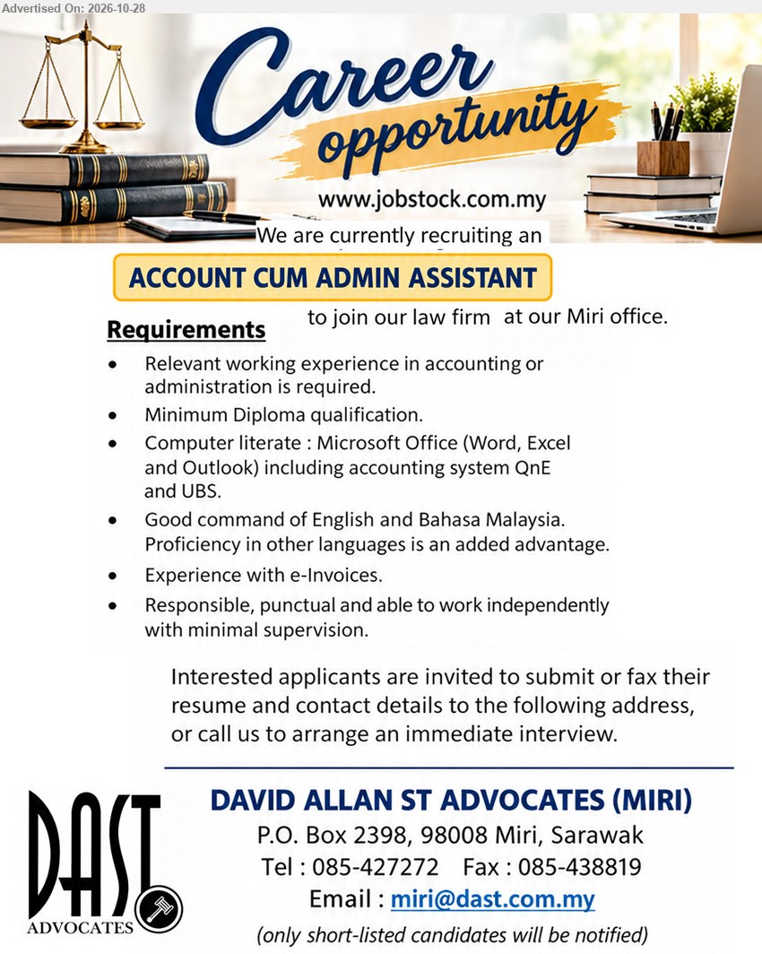 DAVID ALLAN ST ADVOCATES - ACCOUNT CUM ADMIN ASSISTANT (Miri) Minimum Diploma qualification. Relevant working experience in accounting or administration required. Microsoft Office, QnE, UBS and e-Invoices.
Call 085-427272 or Email Resume