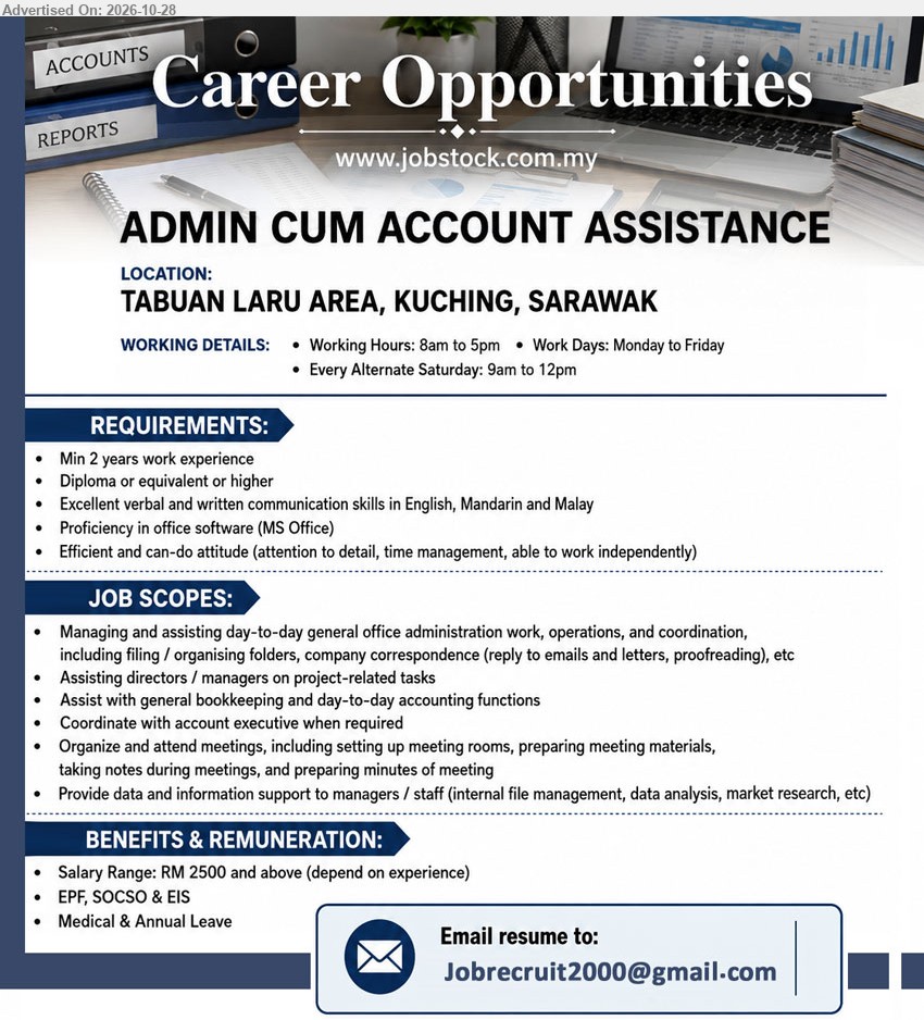 ADVERTISER - ADMIN CUM ACCOUNT ASSISTANCE (Tabuan Laru Area, Kuching) RM 2500 and above. Diploma or equivalent or higher. Min 2 years work experience. General office administration, bookkeeping and accounting functions.
Email Resume