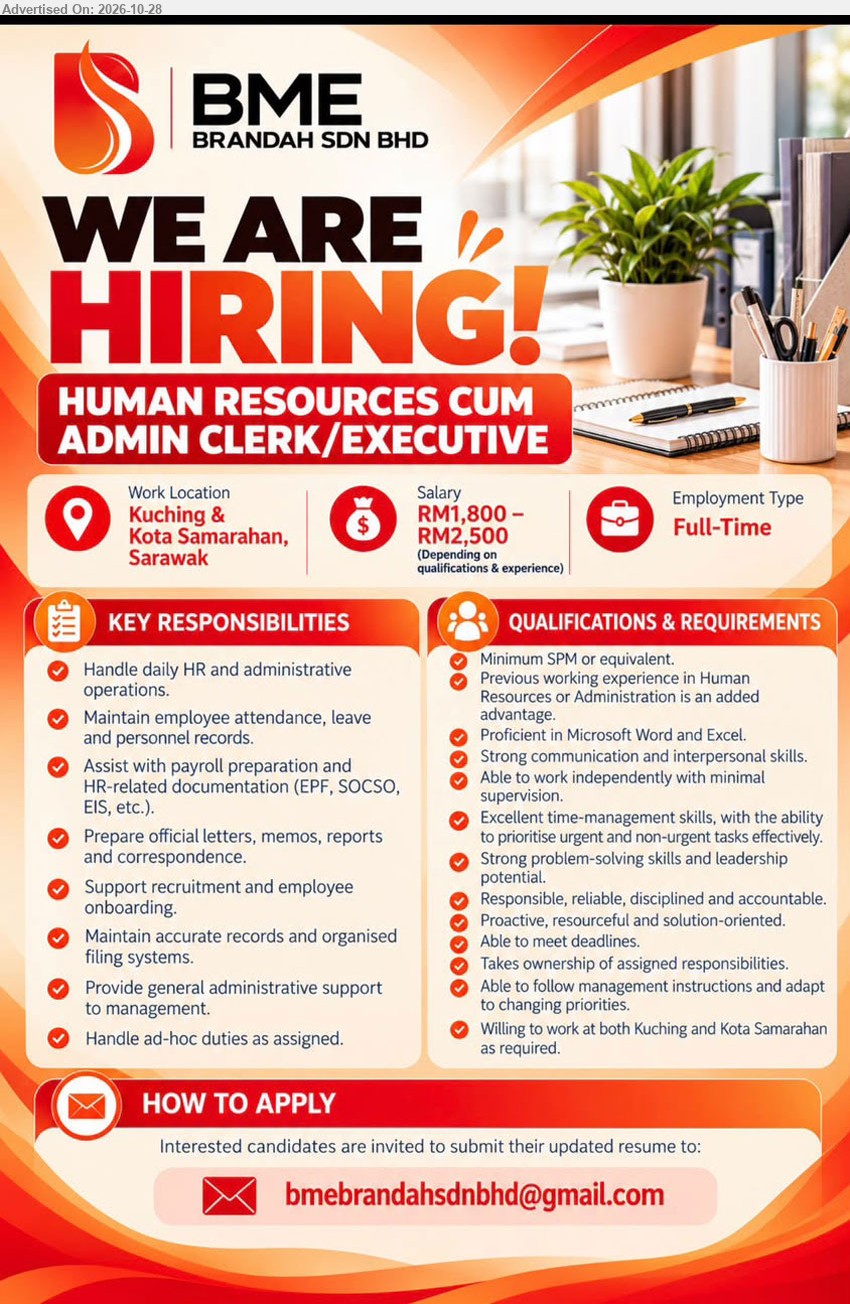 BME BRANDAH SDN BHD - HUMAN RESOURCES CUM ADMIN CLERK/EXECUTIVE (Kuching & Kota Samarahan) RM1,800 – RM2,500. Minimum SPM or equivalent. Previous HR/Admin experience is an advantage. Handle HR operations, payroll, recruitment and employee records.
Email Resume