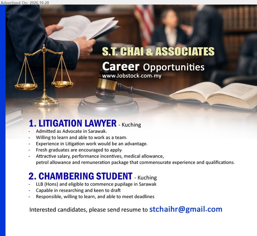 S.T. CHAI & ASSOCIATES - 1. LITIGATION LAWYER (Kuching) Admitted as Advocate in Sarawak. Fresh graduates encouraged. Litigation experience an advantage. Attractive salary, performance incentives, medical and petrol allowance.
2. CHAMBERING STUDENT (Kuching) LLB (Hons) and eligible to commence pupilage in Sarawak. Capable in researching and keen to draft.
Email Resume