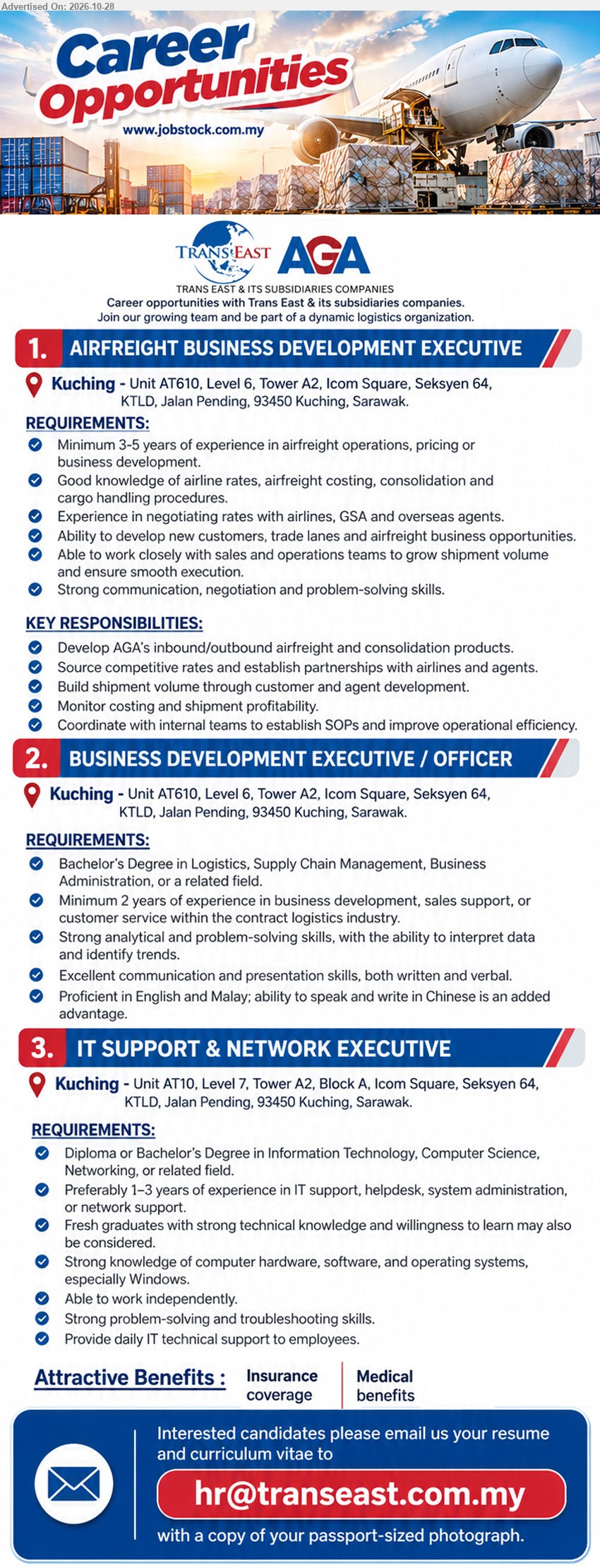 TRANS EAST & ITS SUBSIDIARIES COMPANIES - 1. AIRFREIGHT BUSINESS DEVELOPMENT EXECUTIVE (Kuching) Minimum 3–5 years experience in airfreight operations, pricing or business development. Develop airfreight products, source competitive rates and build partnerships.
2. BUSINESS DEVELOPMENT EXECUTIVE / OFFICER (Kuching) Bachelor's Degree in Logistics, Supply Chain Management, Business Administration or related field. Minimum 2 years experience in contract logistics industry.
3. IT SUPPORT & NETWORK EXECUTIVE (Kuching) Diploma or Bachelor's Degree in IT, Computer Science, Networking or related field. 1–3 years experience preferred. Fresh graduates considered. Provide IT technical support.
Email Resume