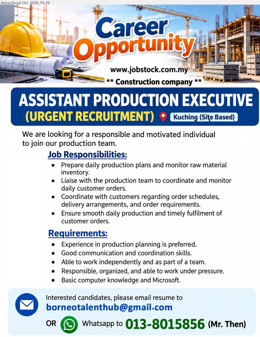 ADVERTISER (Construction Company) - ASSISTANT PRODUCTION EXECUTIVE  (Kuching, Site Based), (URGENT RECRUITMENT), Experience in production planning is preferred. Prepare daily production plans and monitor raw material inventory. Good communication and coordination skills.
Email Resume / WhatsApp 013-8015856 (Mr. Then)